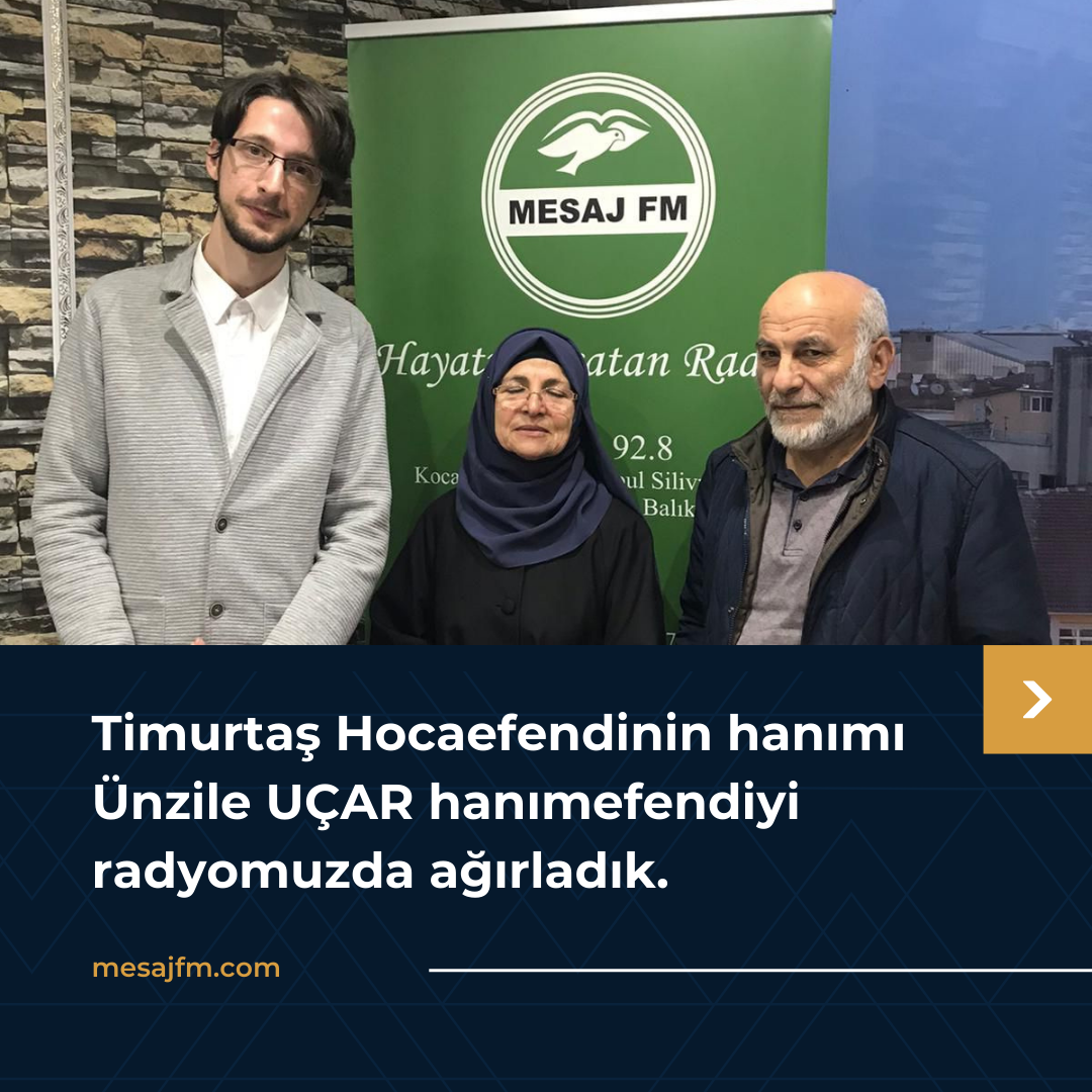 Timurtaş Hocaefendinin hanımı Ünzile UÇAR hanımefendiyi radyomuzda ağırladık.